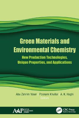 Green Materials and Environmental Chemistry: New Production Technologies, Unique Properties, and Applications - Yaser, Abu Zahrim (Editor), and Khullar, Poonam (Editor), and Haghi, A K (Editor)