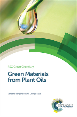Green Materials from Plant Oils - Liu, Zengshe (Editor), and Kraus, George (Editor)