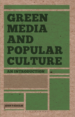 Green Media and Popular Culture: An Introduction - Parham, John
