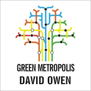 Green Metropolis: What the City Can Teach the Country about True Sustainability