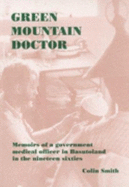 Green Mountain Doctor: Memoirs of a Government Medical Officer in Basutoland in the Nineteen Sixties - Smith, Colin