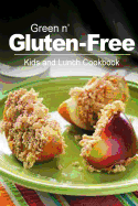 Green N' Gluten-Free - Kids and Lunch Cookbook: Gluten-Free Cookbook Series for the Real Gluten-Free Diet Eaters