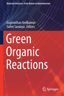 Green Organic Reactions - Anilkumar, Gopinathan (Editor), and Saranya, Salim (Editor)