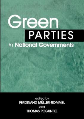 Green Parties in National Governments - Muller-Rommel, Ferdinand (Editor), and Poguntke, Thomas (Editor)
