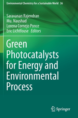 Green Photocatalysts for Energy and Environmental Process - Rajendran, Saravanan (Editor), and Naushad, Mu (Editor), and Ponce, Lorena Cornejo (Editor)