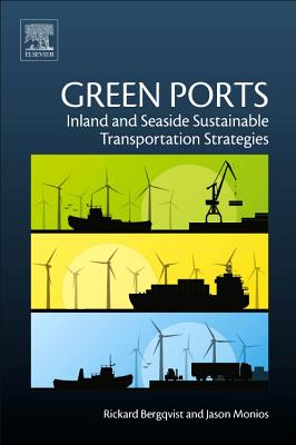 Green Ports: Inland and Seaside Sustainable Transportation Strategies - Bergqvist, Rickard, and Monios, Jason