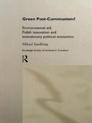 Green Post-Communism?: Environmental Aid, Polish Innovation and Evolutionary Political Economics - Sandberg, Mikael