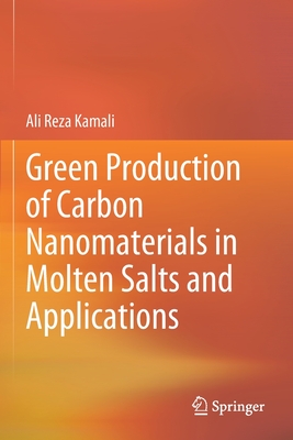 Green Production of Carbon Nanomaterials in Molten Salts and Applications - Kamali, Ali Reza