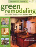 Green Remodeling: Your Start Toward an Eco-Friendly Home - Wagner, John D
