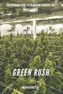 Green Rush: the beginners guide to cultivating cannabis for profit