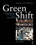 Green Shift: Changing Attitudes in Architecture to the Natural World - Farmer, John, and Richardson, Kenneth, M.S (Editor)