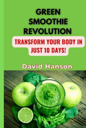 Green Smoothie Revolution: Transform Your Body in Just 10 Days!