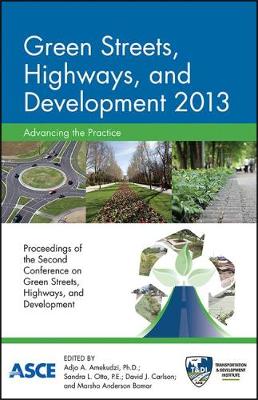 Green Streets, Highways, and Development 2013: Advancing the Practice - Amekudzi, Adjo (Editor), and Otto, Sandra (Editor), and Carlson, David (Editor)