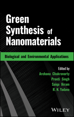 Green Synthesis of Nanomaterials: Biological and Environmental Applications - Chakravarty, Archana (Editor), and Singh, Preeti (Editor), and Ikram, Saiqa (Editor)