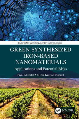 Green Synthesized Iron-based Nanomaterials: Applications and Potential Risks - Mondal, Piyal, and Purkait, Mihir Kumar