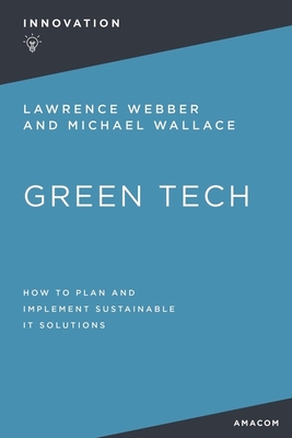 Green Tech: How to Plan and Implement Sustainable It Solutions - Webber, Lawrence, and Wallace, Michael