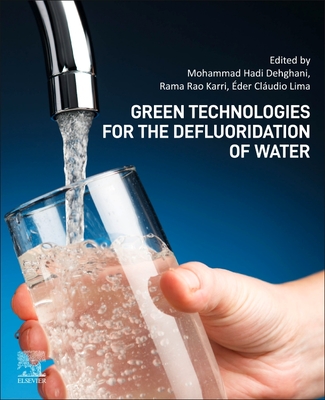 Green Technologies for the Defluoridation of Water - Hadi Dehghani, Mohammad (Editor), and Karri, Rama Rao (Editor), and Lima, Eder Claudio (Editor)