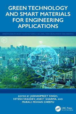 Green Technology and Smart Materials for Engineering Applications - Singh, Jashanpreet (Editor), and Vasudev, Hitesh (Editor), and Sharma, Ankit (Editor)