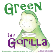 Green the Gorilla: Encourages Healthy Nutrition for Kids
