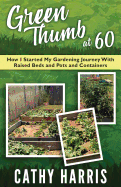Green Thumb At 60: How I Started My Gardening Journey With Raised Beds and Pots and Contrainers