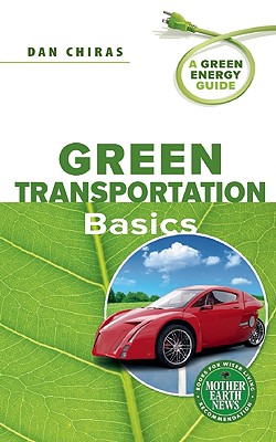 Green Transportation Basics - Chiras, Dan, and Crea, Dominic