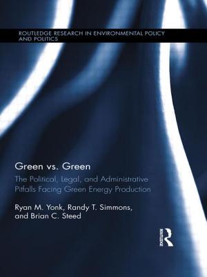 Green vs. Green: The Political, Legal, and Administrative Pitfalls Facing Green Energy Production - Yonk, Ryan M., and Simmons, Randy T., and Steed, Brian C.