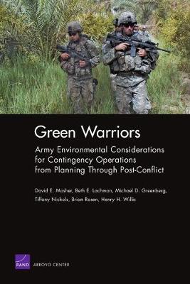 Green Warriors: Army Environmental Considerations for Contingency Operations from Planning Through Post-Conflict - Mosher, David E