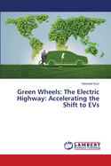 Green Wheels: The Electric Highway: Accelerating the Shift to EVs