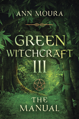 Green Witchcraft: The Manual - Moura, Ann