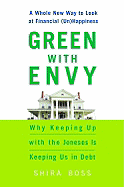 Green with Envy: Why Keeping Up with the Joneses Is Keeping Us in Debt - Boss, Shira