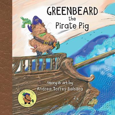 Greenbeard the Pirate Pig - Balsara, Andrea Torrey