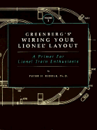 Greenberg's Wiring Your Lionel Layout: A Primer for Lionel Train Enthusiasts