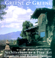 Greene & Greene: Architecture as a Fine Art/Furniture and Related Designs: Architecture as a Fine Art/Furniture and Related Designs - Makinson, Randell L