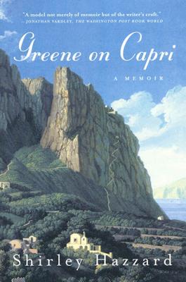 Greene on Capri: A Memoir - Hazzard, Shirley, and Steegmuller, Shirley Hazzard, and The Estate of Shirley Hazzard Steegmuller