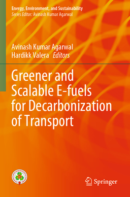 Greener and Scalable E-fuels for Decarbonization of Transport - Agarwal, Avinash Kumar (Editor), and Valera, Hardikk (Editor)