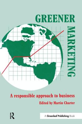 Greener Marketing: A Responsible Approach to Business - Charter, Martin (Editor)
