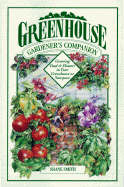 Greenhouse Gardener's Companion: Growing Food & Flowers in Your Greenhouse or Sunspace - Smith, Shane