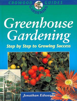 Greenhouse Gardening: Step by Step to Growing Success - Edwards, Jonathan