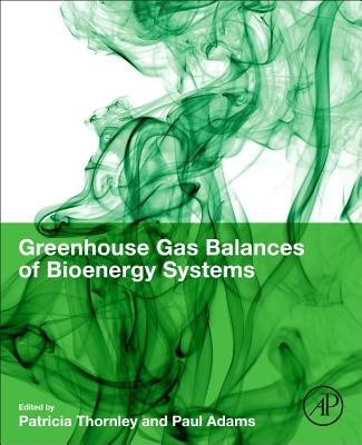 Greenhouse Gas Balances of Bioenergy Systems - Thornley, Patricia (Editor), and Adams, Paul (Editor)