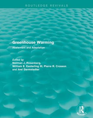 Greenhouse Warming: Abatement and Adaptation - Rosenberg, Norman J. (Editor), and Easterling III, William E. (Editor), and Crosson, Pierre R. (Editor)