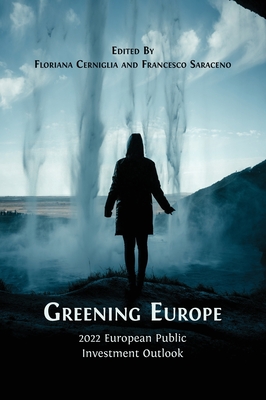 Greening Europe: 2022 European Public Investment Outlook - Cerniglia, Floriana (Editor), and Saraceno, Francesco (Editor)