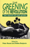 Greening of the Revolution: Cuba's Experiment with Organic Agriculture - Rosset, Peter (Editor), and Benjamin, Medea (Editor)