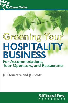 Greening Your Hospitality Business: For Accommodations, Tour Operators, and Restaurants - Scott, J C, and Doucette, Jill