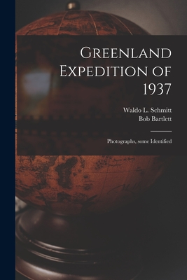 Greenland Expedition of 1937: Photographs, Some Identified - Schmitt, Waldo L (Waldo Lasalle) 18 (Creator), and Bartlett, Bob 1875-1946