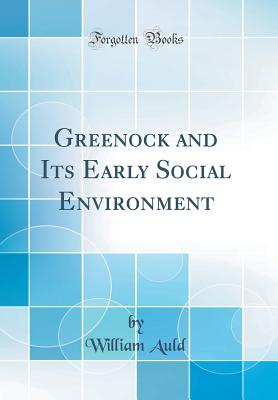 Greenock and Its Early Social Environment (Classic Reprint) - Auld, William