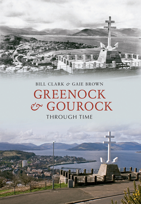 Greenock & Gourock Through Time - Clark, Bill, and Brown, Gaie