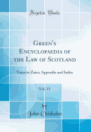 Green's Encyclopaedia of the Law of Scotland, Vol. 13: Tutor to Zaire; Appendix and Index (Classic Reprint)