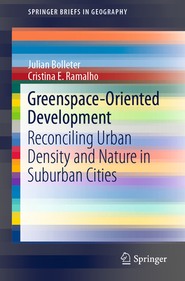 Greenspace-Oriented Development: Reconciling Urban Density and Nature in Suburban Cities - Bolleter, Julian, and Ramalho, Cristina E