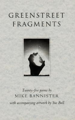 Greenstreet Fragments: Twenty-five Poems - Bannister, Michael, and Petty, Robert (Introduction by), and Newble, Peter (Designer)