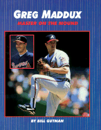 Greg Maddux: Master on / Mound - Gutman, Bill